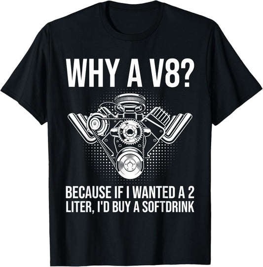 Why A V8... Funny Car Guy Hot Rod V8 Engine Muscle Car Lover T-Shirt - T-Shirt | Black