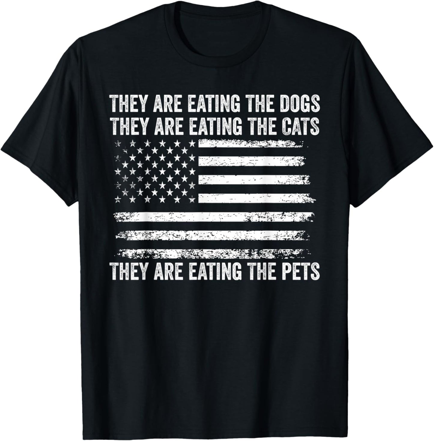 They Are Eating The Dogs The Cats The Pets US Flag Vintage T-Shirt - T-Shirt | Black