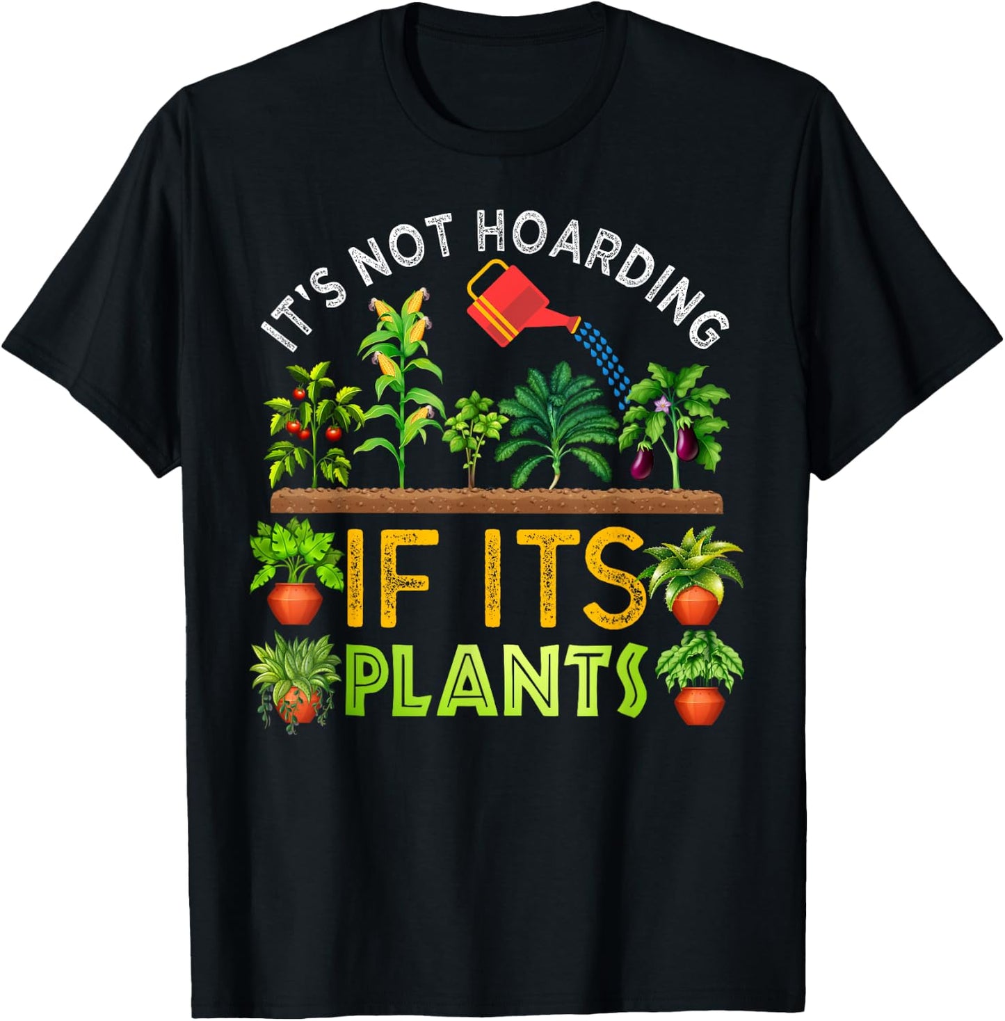 It's Not Hoarding If Its Plants Gardening Vegetable Cactus T-Shirt - T-Shirt | Black
