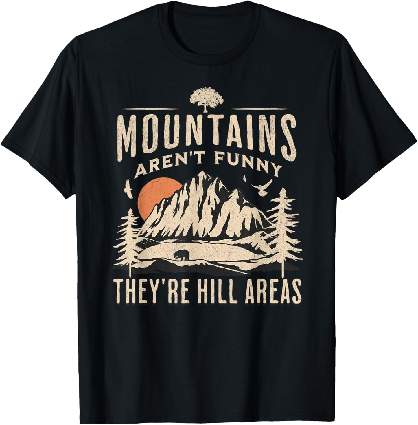 Mountains Aren't Funny They're Hill Areas Funny Hiking Pun T-Shirt - T-Shirt | Black