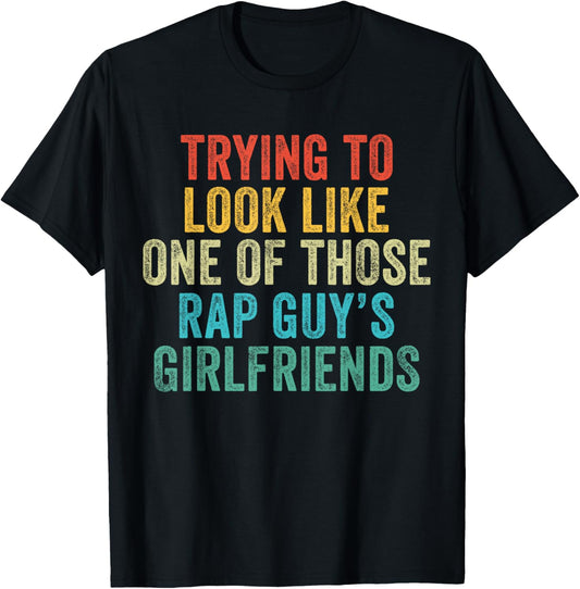 Trying to Look Rap Guy's Girlfriends Funny Workout Quote T-Shirt - T-Shirt | Black