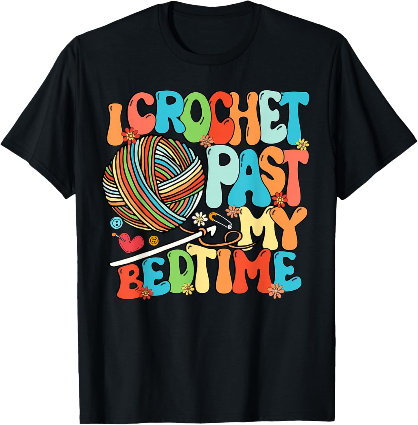 I Crochet Past My Bedtime Crochet Crocheting Knitting T-Shirt - T-Shirt | Black