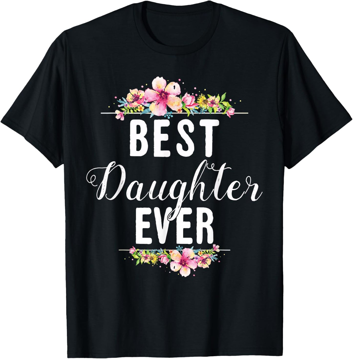 Best Daughter Ever Floral Design Gift Daughters T-Shirt - T-Shirt | Black