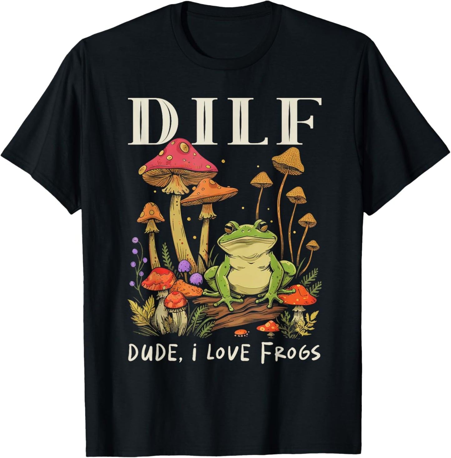Graphic Art DILF Dude I Love Frogs Cute Animal Frog Mushroom T-Shirt - T-Shirt | Black
