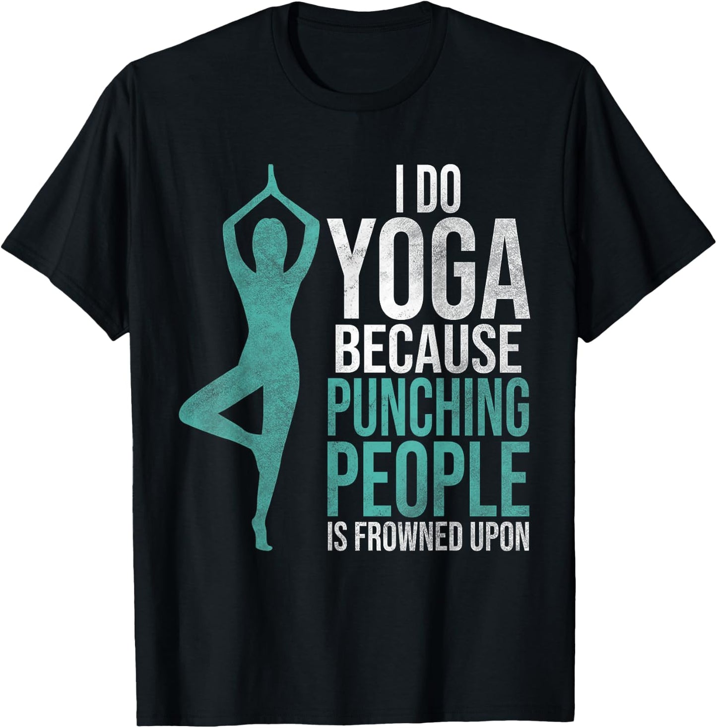 "I Do Yoga Because Punching People Is Frowned Upon" T-Shirt - T-Shirt | Black