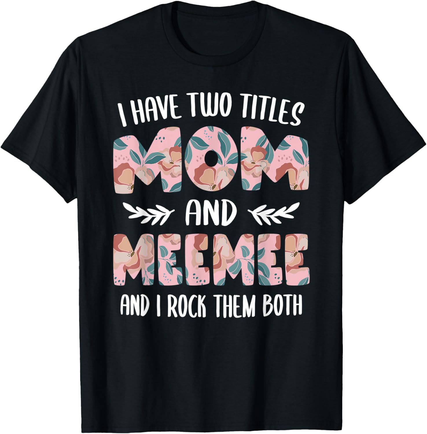 MeeMee Shirts I have two Titles Mom and MeeMee T-Shirt - T-Shirt | Black