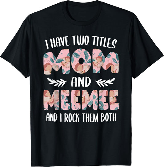 MeeMee Shirts I have two Titles Mom and MeeMee T-Shirt - T-Shirt | Black