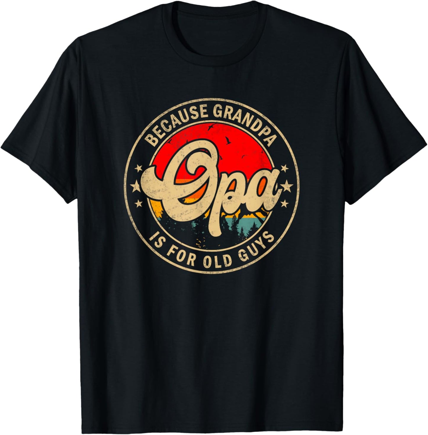 Opa Because Grandpa Is For Old Guys Funny Grandpa T-Shirt - T-Shirt | Black