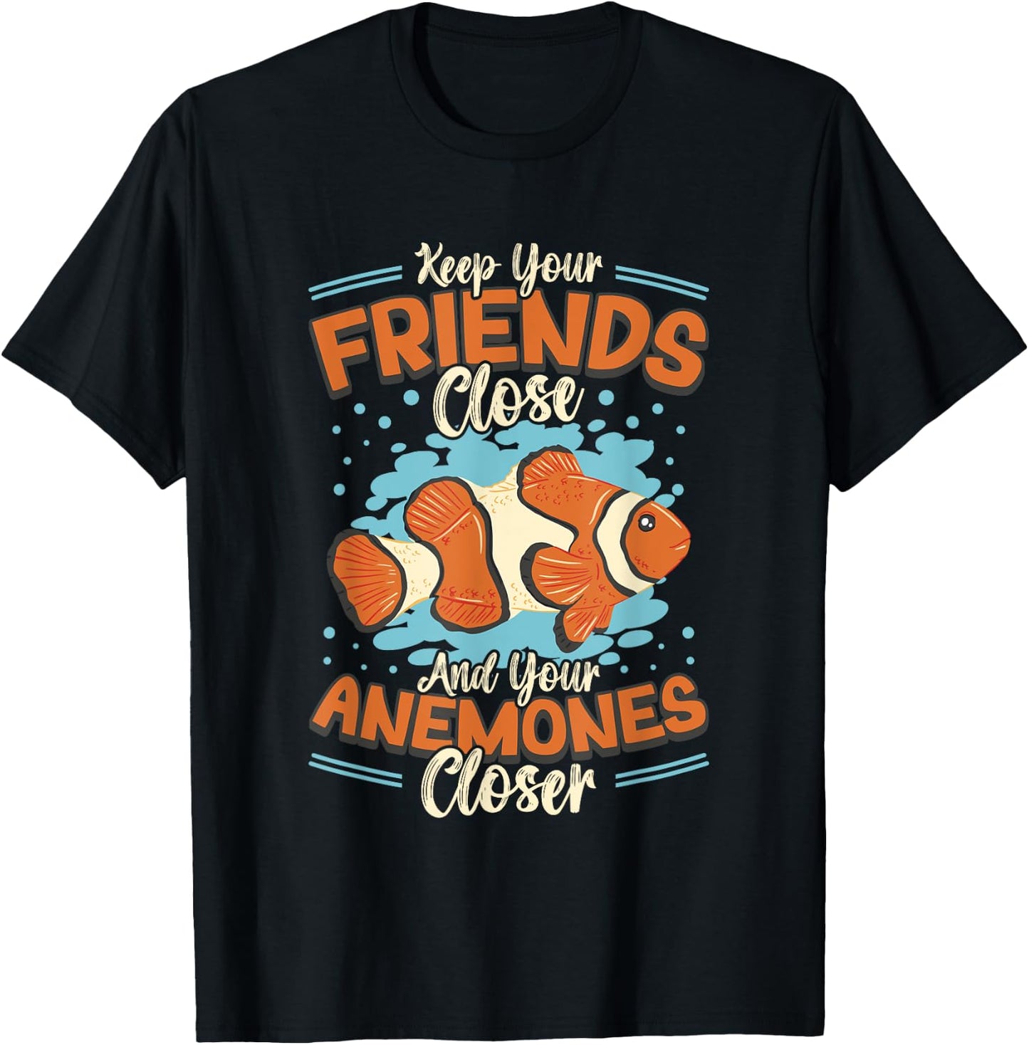 Keep Your Friends Close And Your Anemones Closer Clown Fish T-Shirt - T-Shirt | Black