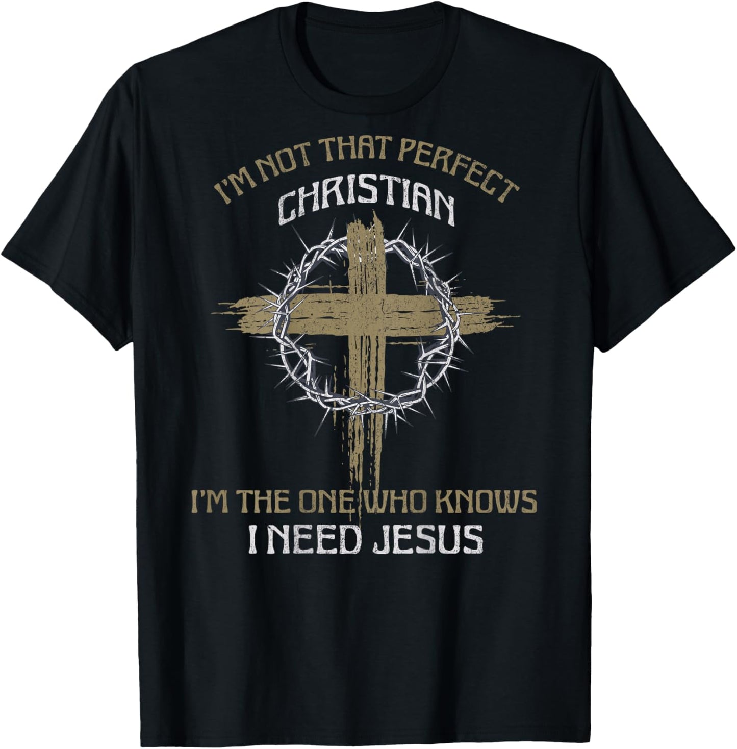 I'm Not That Perfect Christian I Need Jesus (on back) T-Shirt - T-Shirt | Black