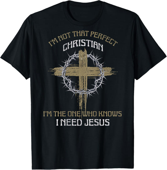 I'm Not That Perfect Christian I Need Jesus (on back) T-Shirt - T-Shirt | Black