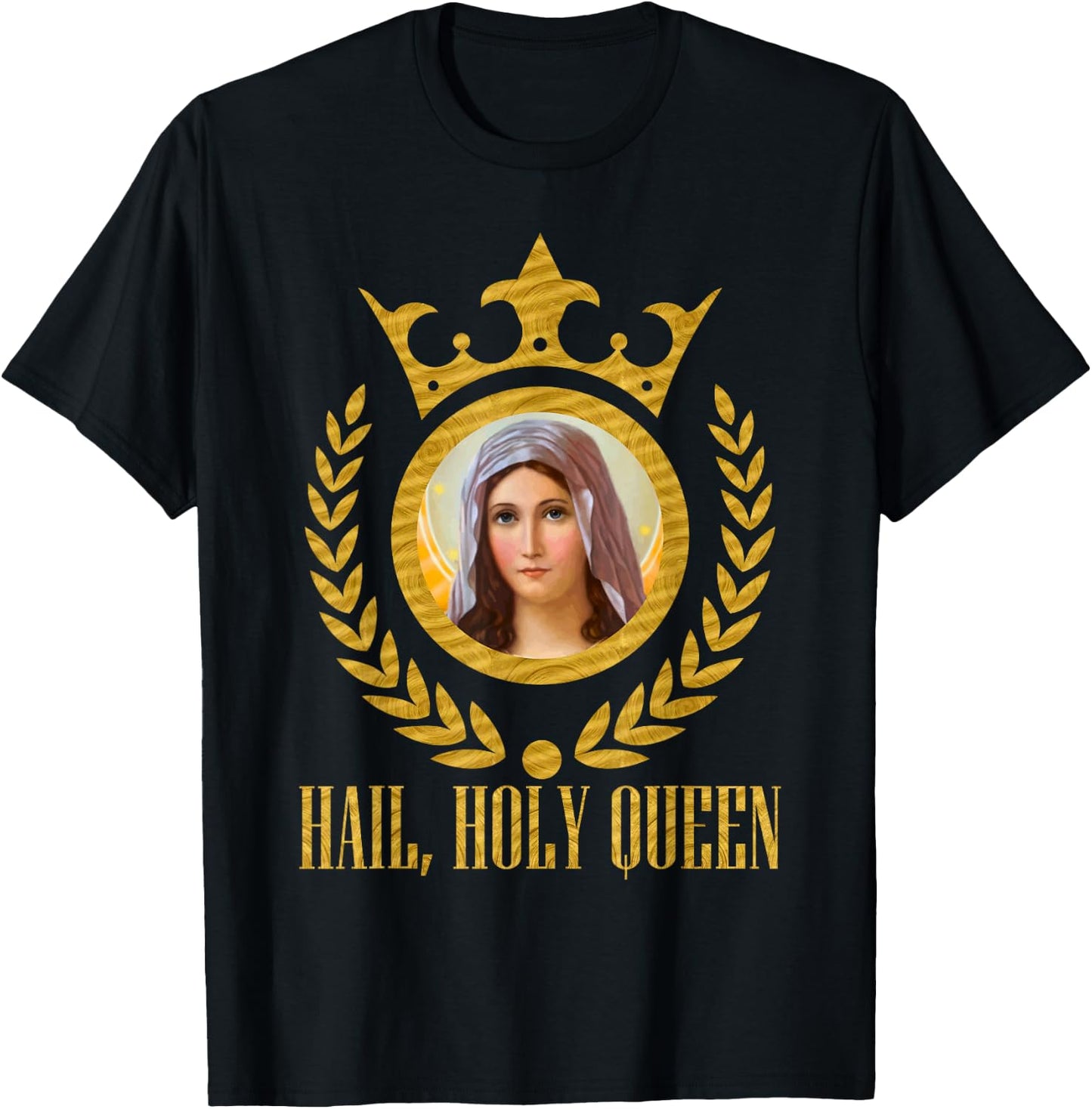 Haily Holy Queen of Heaven and Earth Our Blessed Mother Mary T-Shirt - T-Shirt | Black