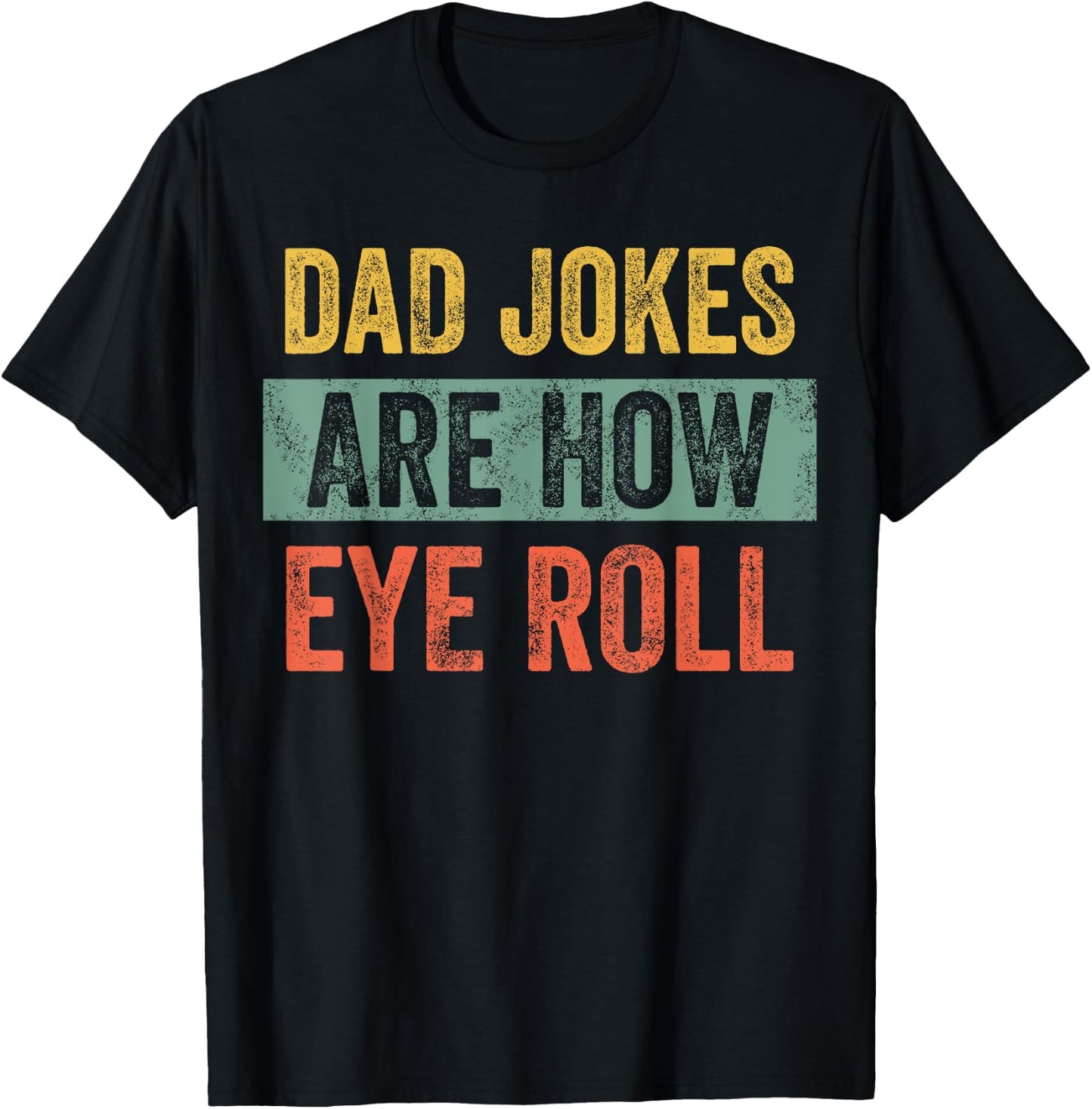 Dad Jokes Are How Eye Roll, Funny Father's Day Pun Graphic T-Shirt - T-Shirt | Black
