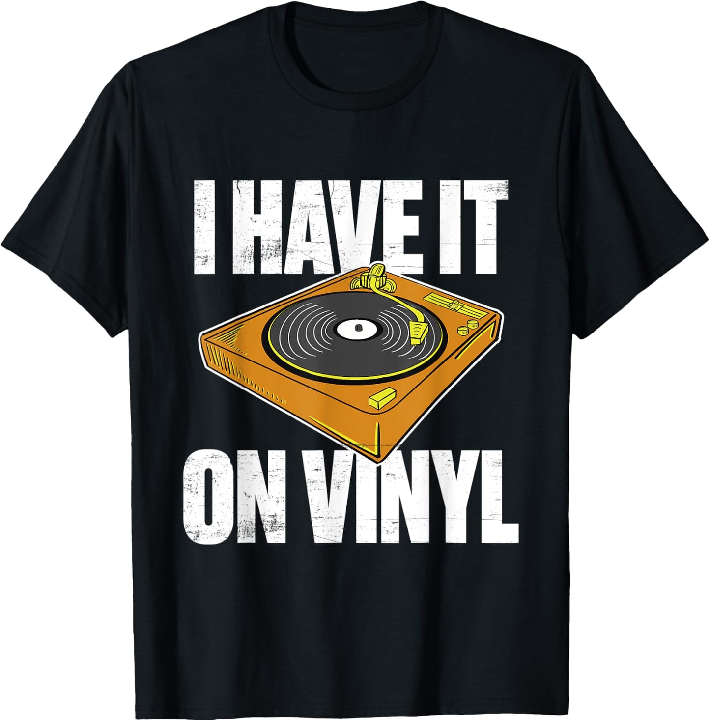 Gift vinyl records collectors I have it on vinyl T-Shirt - T-Shirt | Black