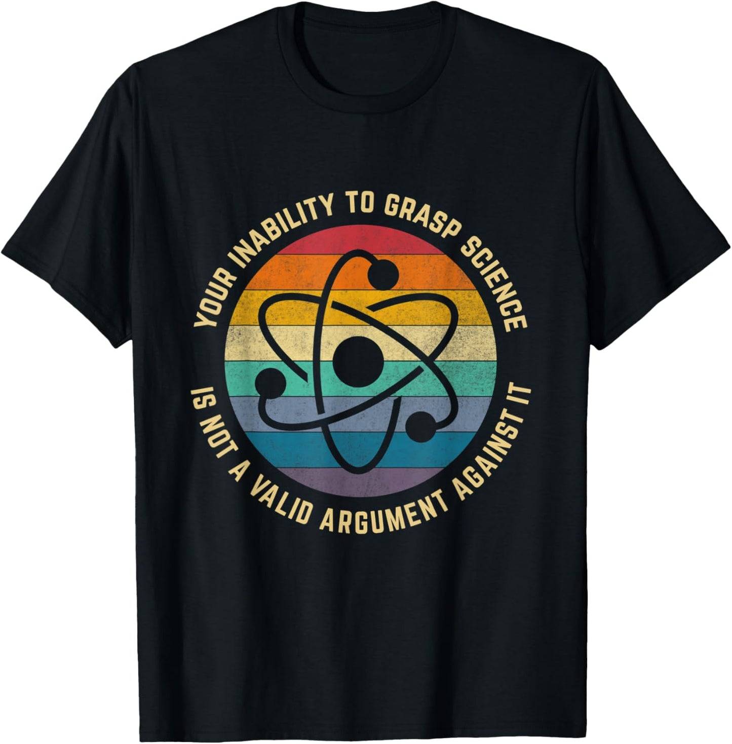 Your Inability To Grasp Science Is Not A Valid Argument T-Shirt - T-Shirt | Black