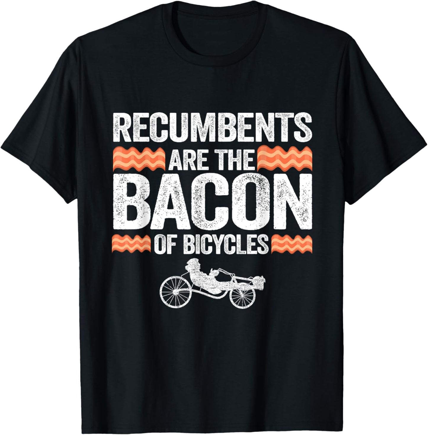 Recumbents Are The Bacon Of Bicycles Trike Bike Recumbent T-Shirt - T-Shirt | Black