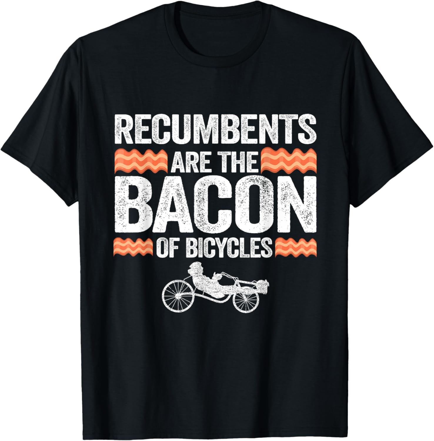 Recumbents Are The Bacon Of Bicycles Trike Bike Recumbent T-Shirt - T-Shirt | Black