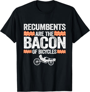 Recumbents Are The Bacon Of Bicycles Trike Bike Recumbent T-Shirt - T-Shirt | Black