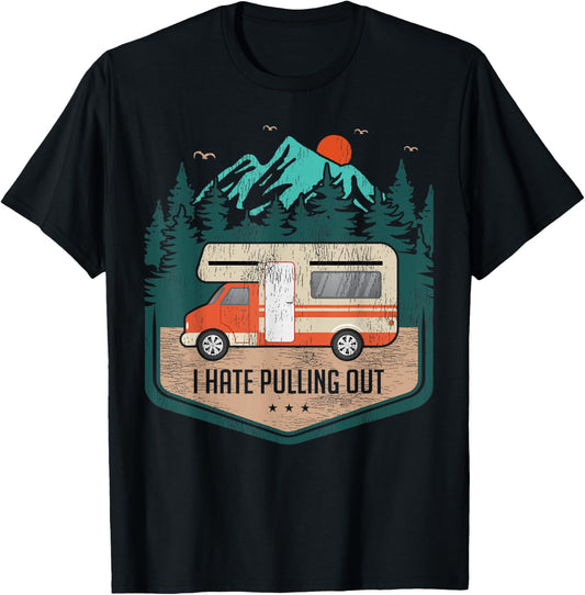 Funny RV Camping Lover I Hate Pulling Out T-Shirt - T-Shirt | Black
