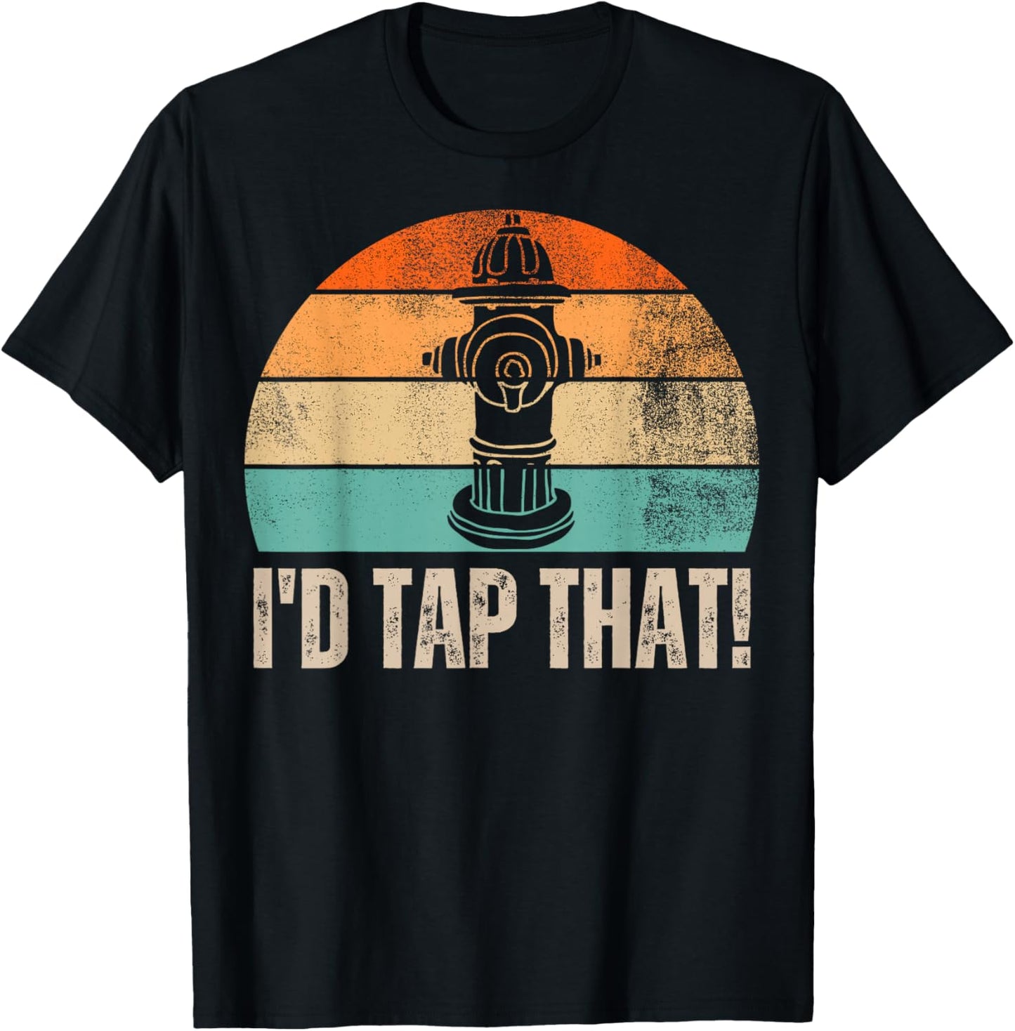 Vintage Distressed I'd Tap That Funny Firefighter Saying T-Shirt - T-Shirt | Black