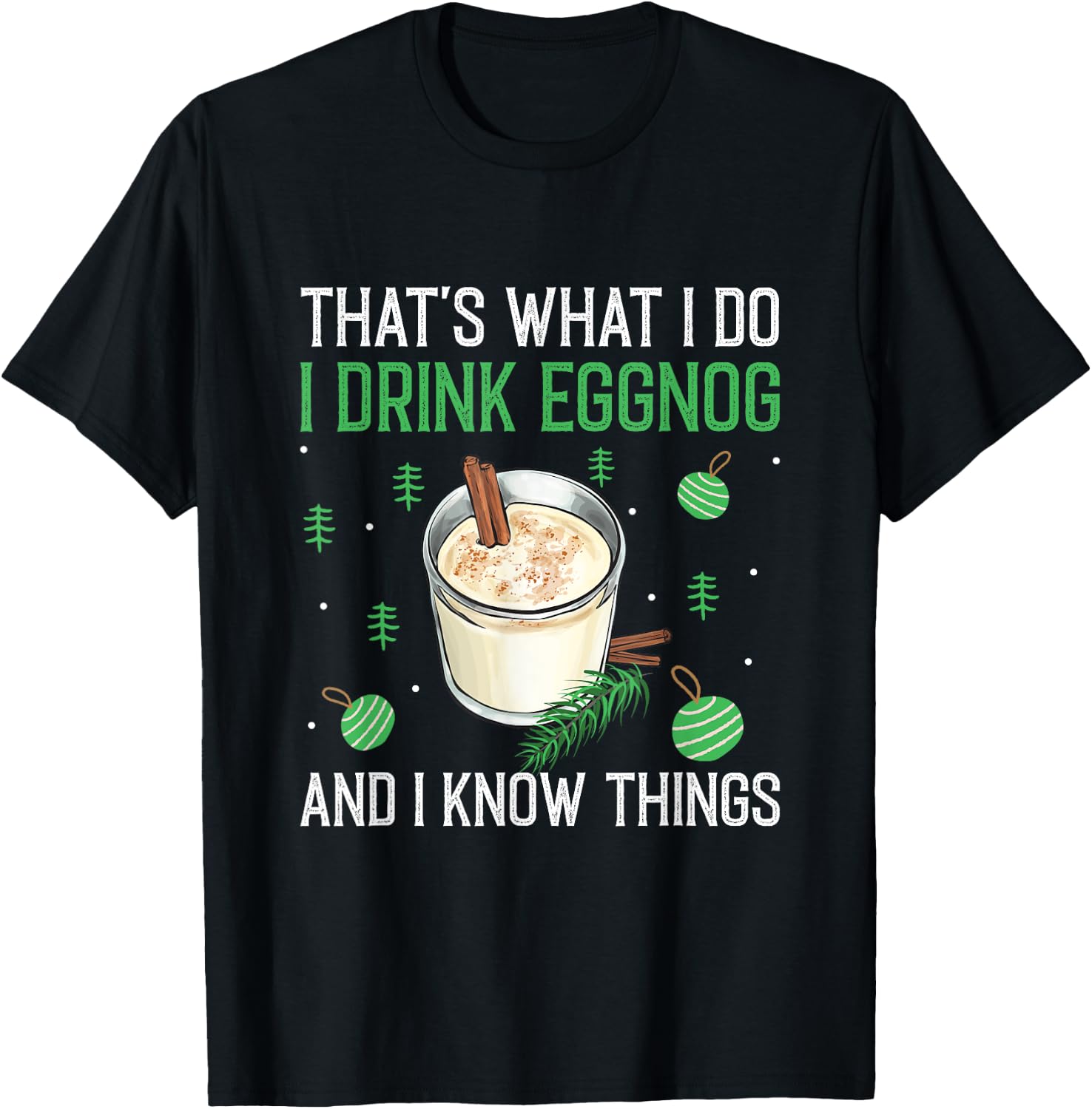 Christmas That's What I Do I Drink Eggnog An I Know Things T-Shirt - T-Shirt | Black