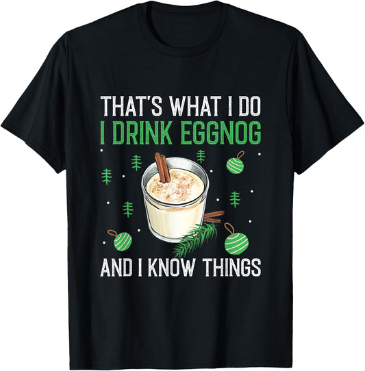 Christmas That's What I Do I Drink Eggnog An I Know Things T-Shirt - T-Shirt | Black