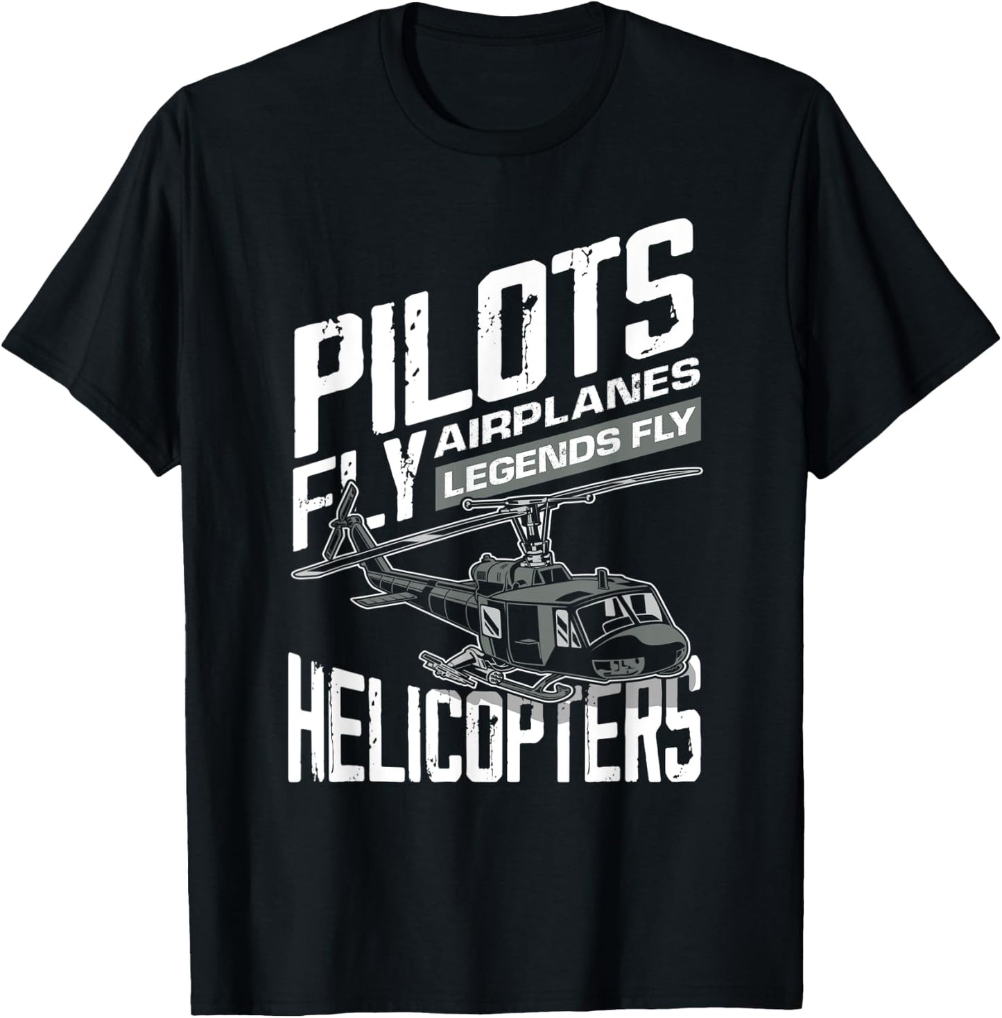 Pilots Fly Airplanes Legends Fly Helicopters - Funny Gift T-Shirt - T-Shirt | Black