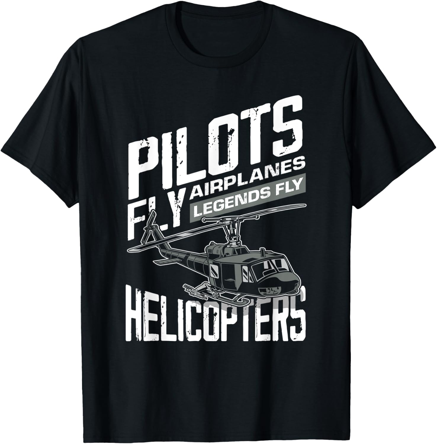 Pilots Fly Airplanes Legends Fly Helicopters - Funny Gift T-Shirt - T-Shirt | Black