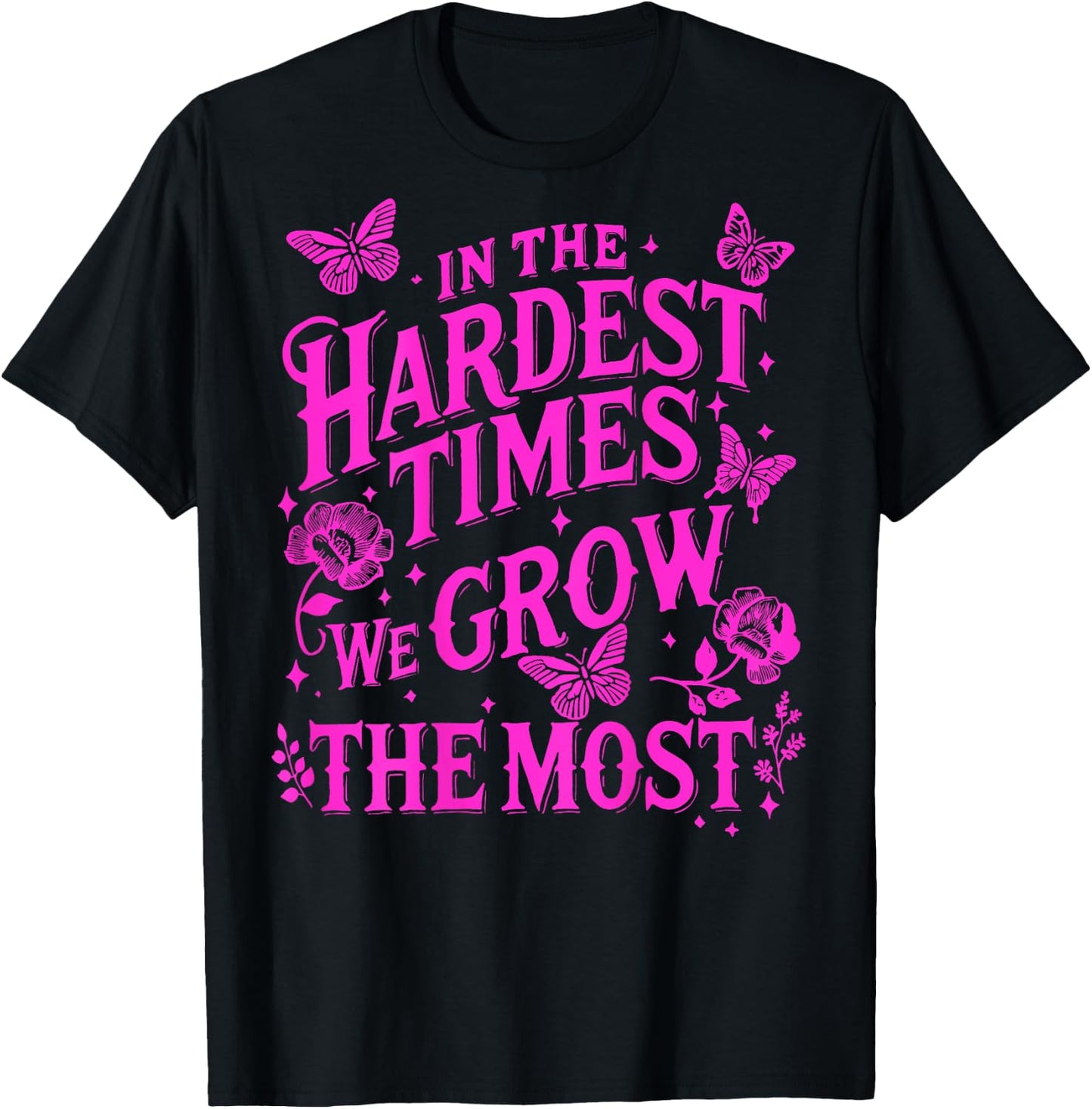 In The Hardest Times We Grow The Most T-Shirt - T-Shirt | Black
