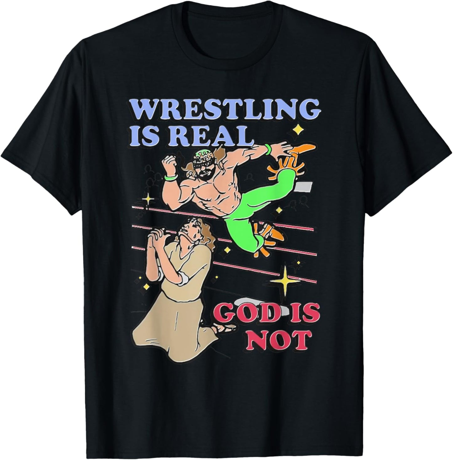 Havent Sent Wrestling Is Real God Is Not. - -Adults, Black, Small, Short Sleeve T-Shirt - T-Shirt | Black
