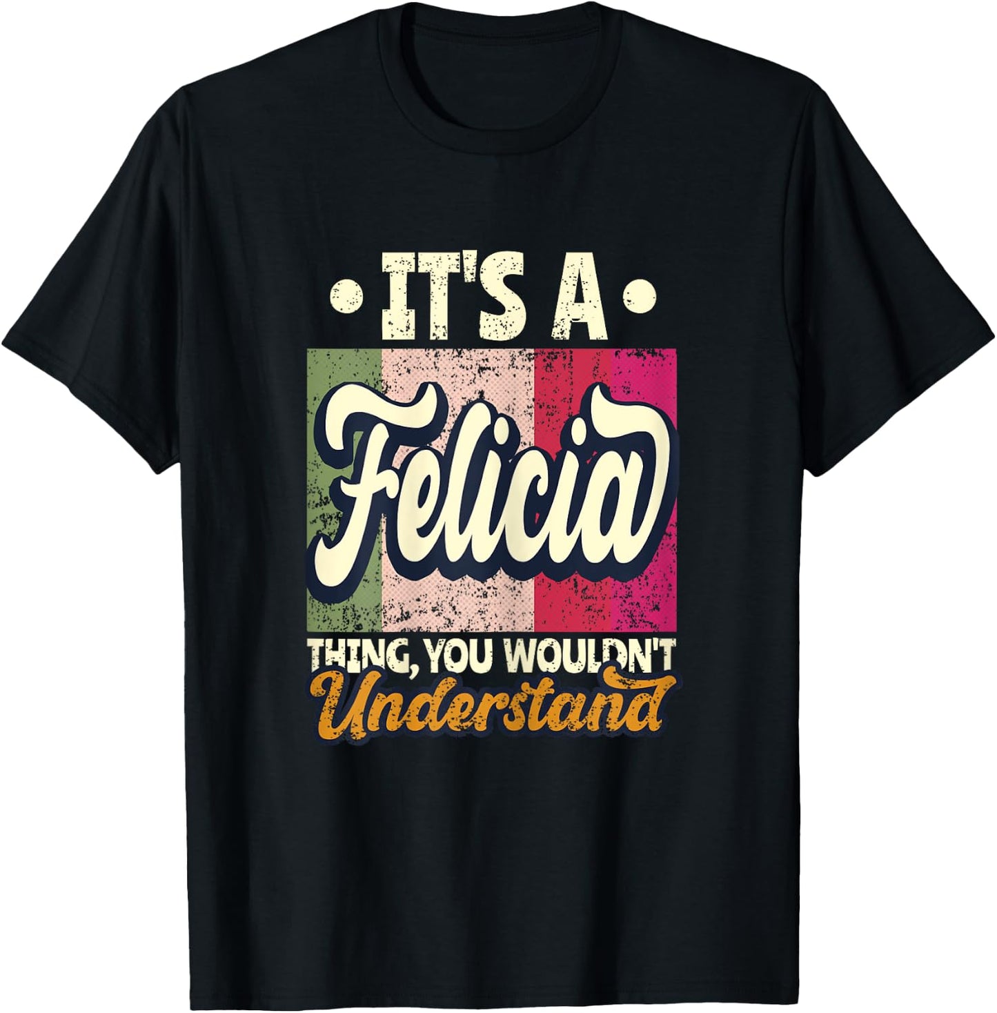 It's A Felicia Thing You Wouldn't Understand T-Shirt - T-Shirt | Black