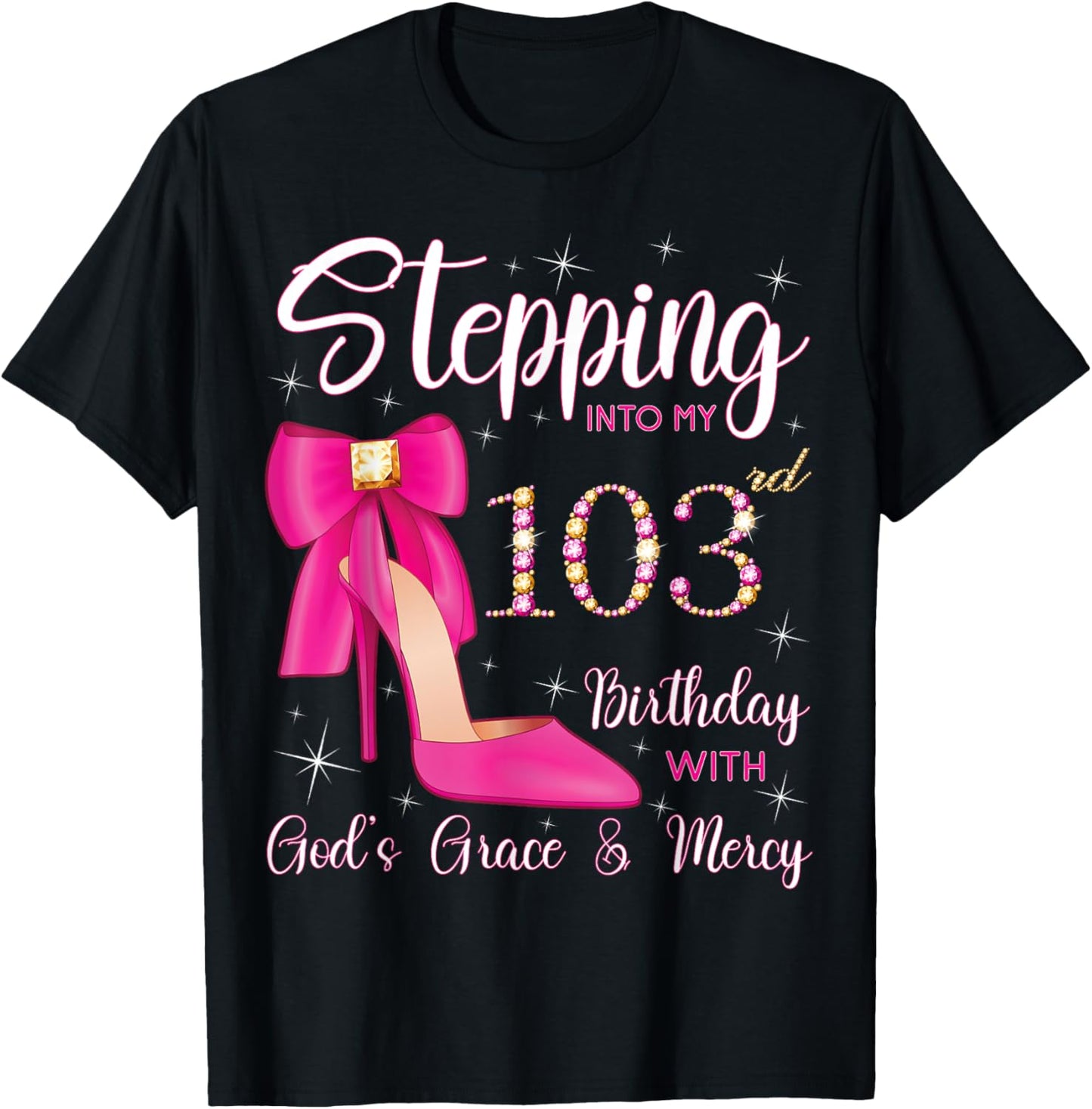 Stepping Into My 103rd Birthday With God's Grace And Mercy T-Shirt - T-Shirt | Black