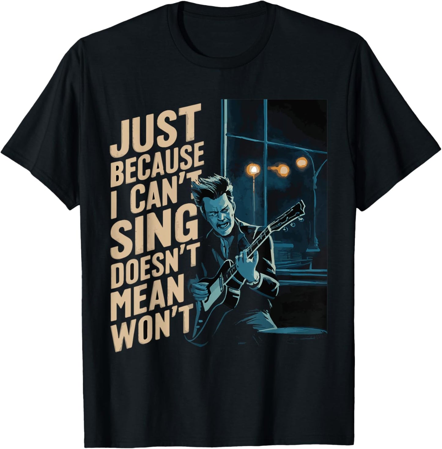Just Because I Can't Sing Doesn't Mean I Won't Music Guitar T-Shirt - T-Shirt | Black