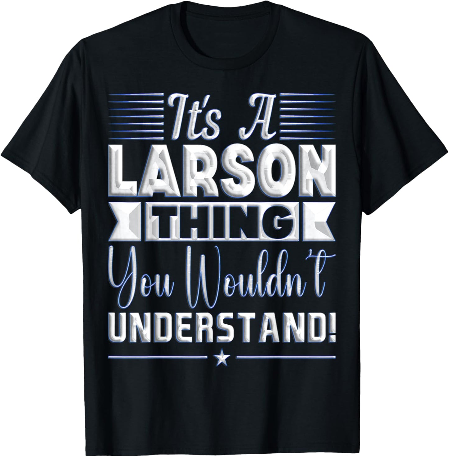 It's A Larson Thing You Wouldn't Understand Name T-Shirt - T-Shirt | Black