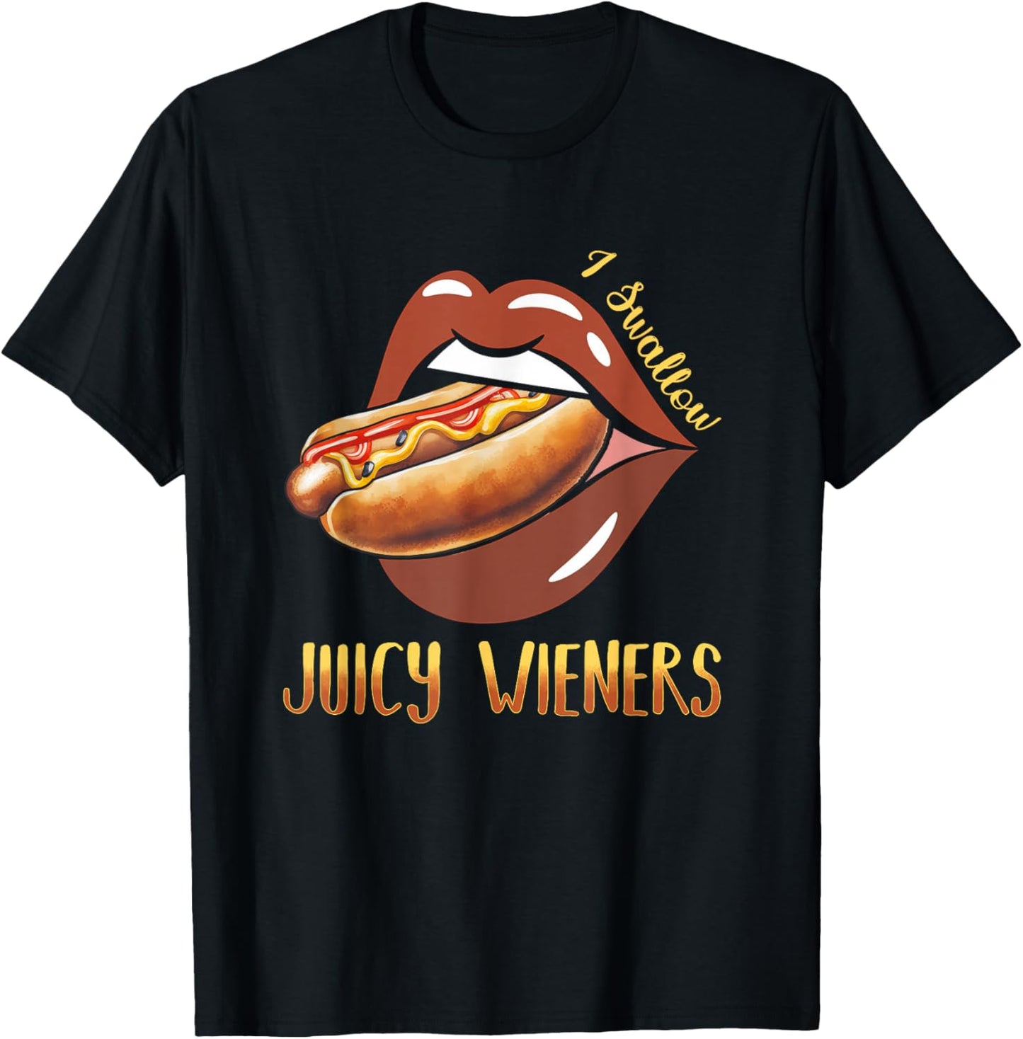 I Swallow Juicy Wieners Hotdog Food Dog Lover Joke Sarcastic T-Shirt - T-Shirt | Black