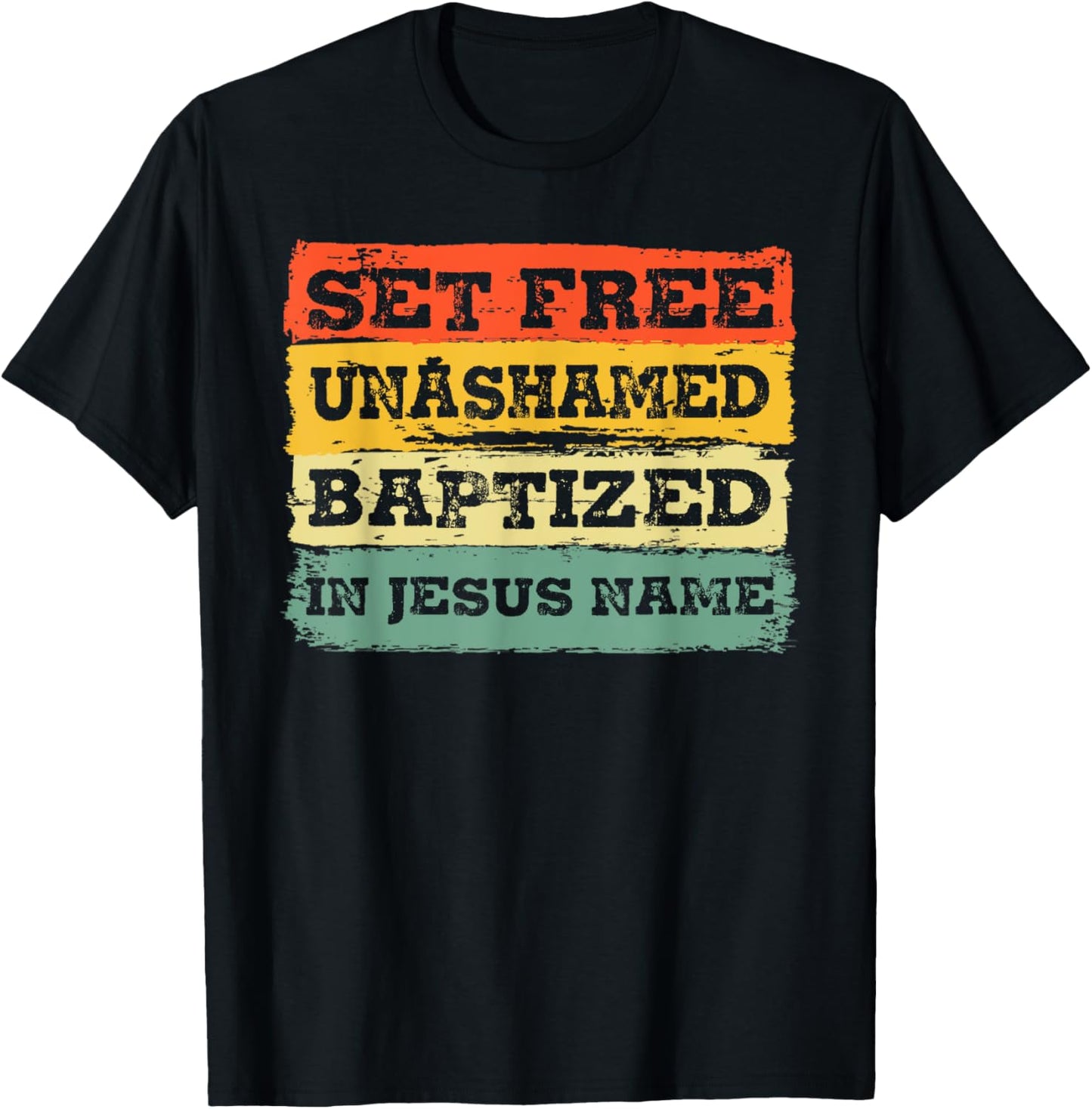 Set Free Unashamed Baptized In Jesus Name Christian Vintage T-Shirt - T-Shirt | Black