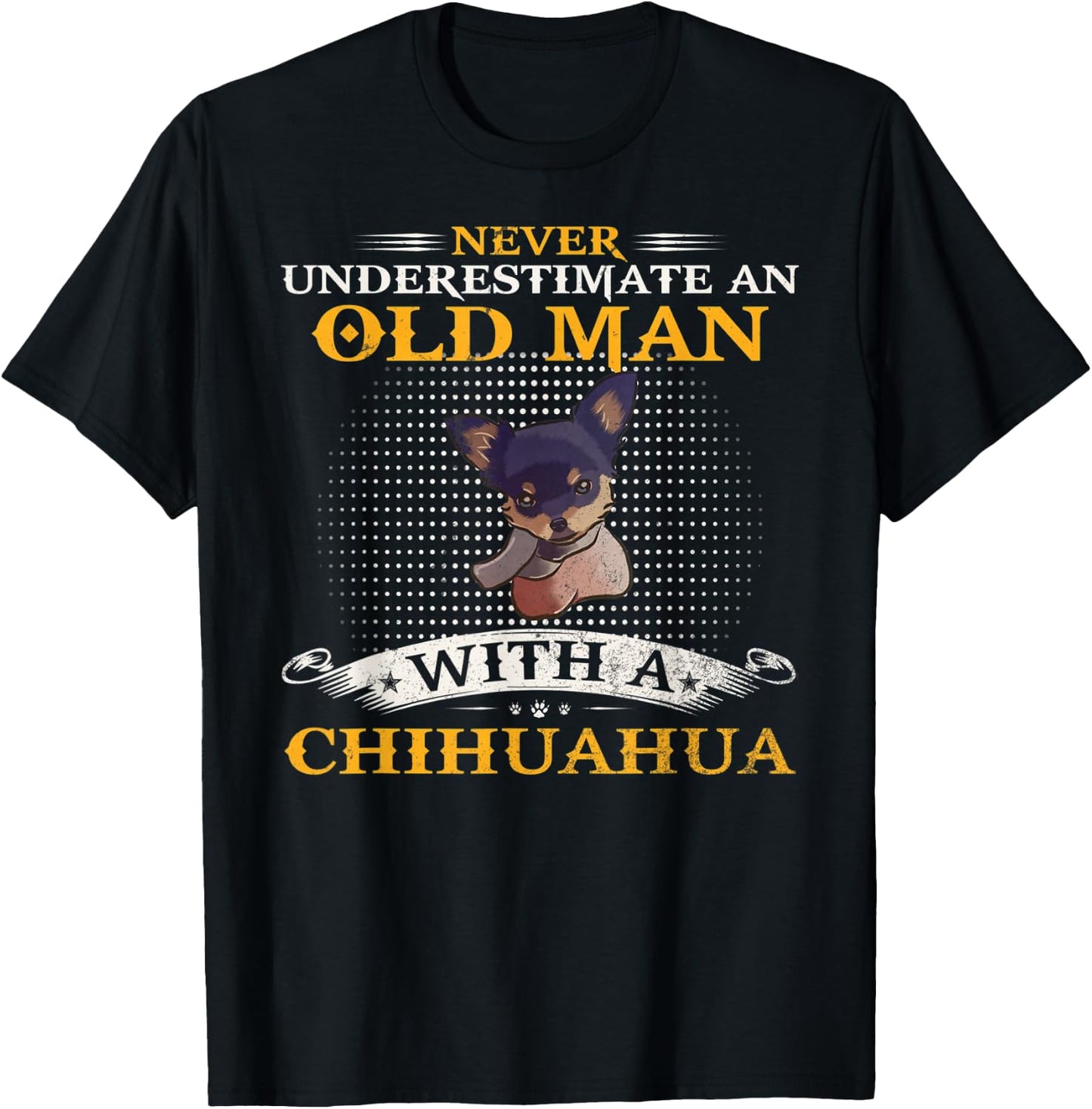 Never Underestimate An Old Man With A Chihuahua Dog Funny T-Shirt - T-Shirt | Black