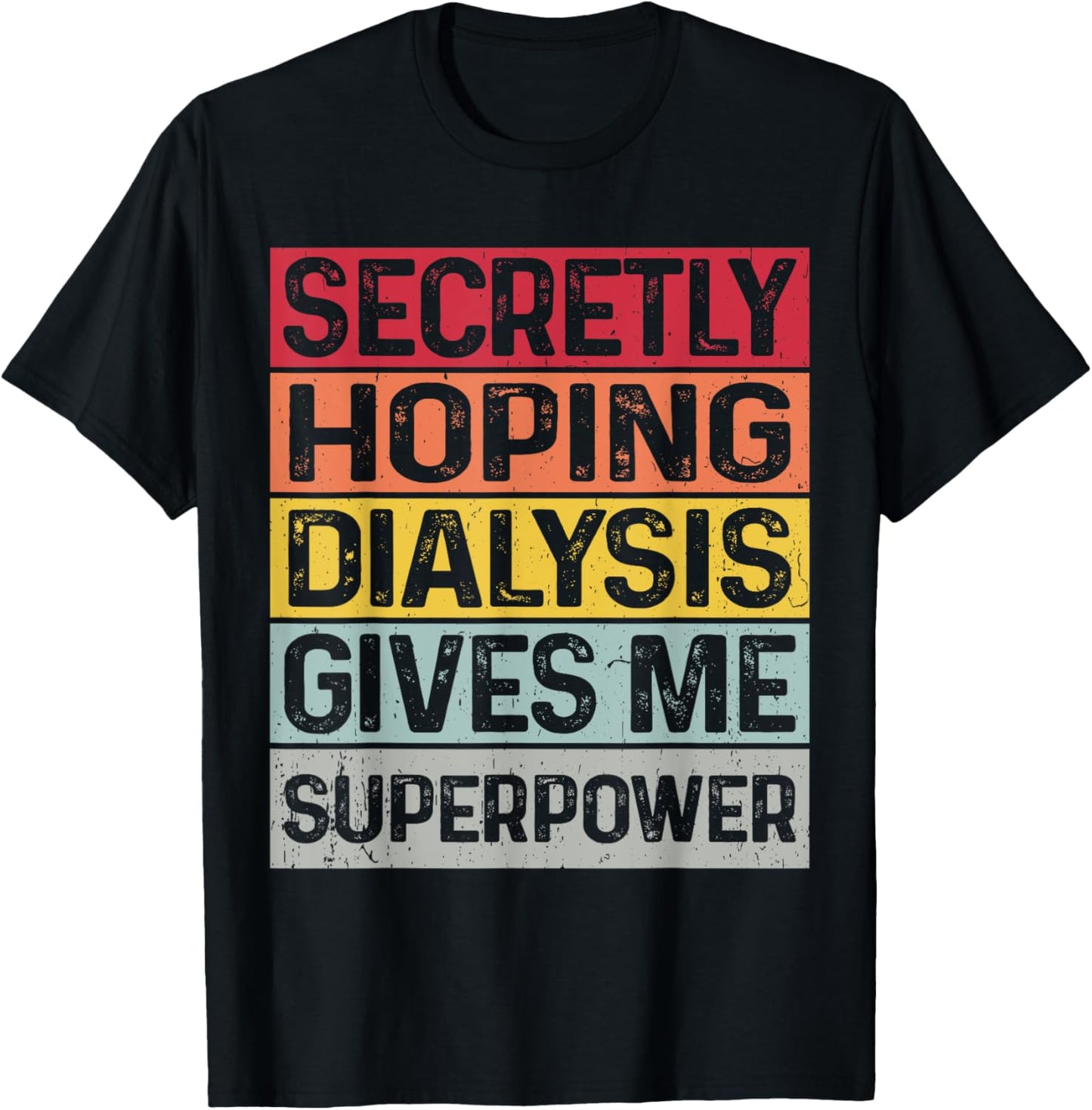 Secretly hoping dialysis gives me superpower kidney disease T-Shirt - T-Shirt | Black