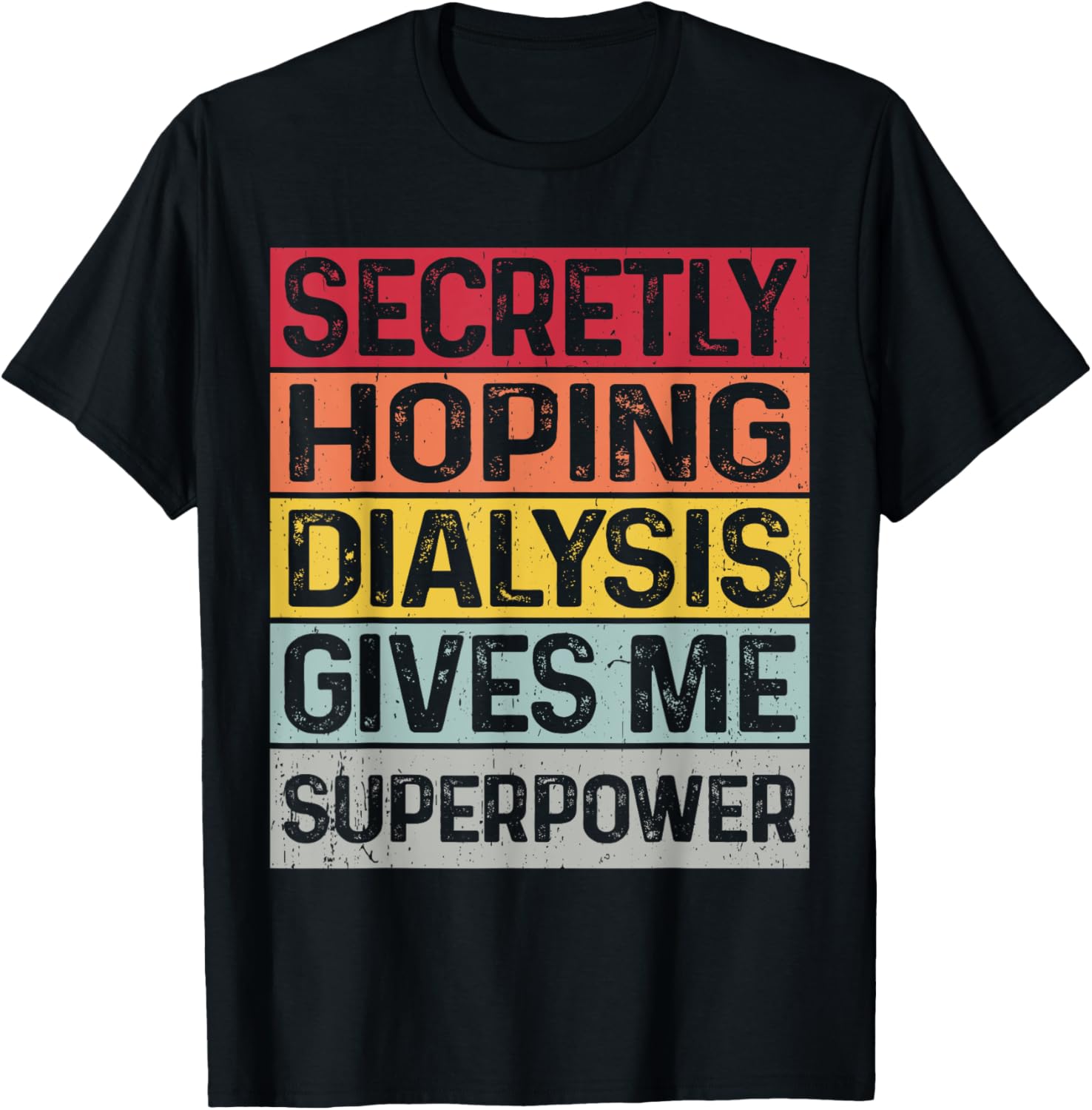 Secretly hoping dialysis gives me superpower kidney disease T-Shirt - T-Shirt | Black