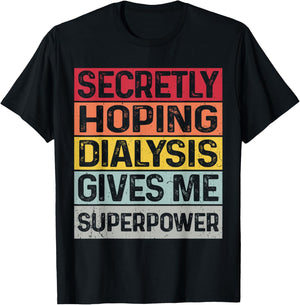Secretly hoping dialysis gives me superpower kidney disease T-Shirt - T-Shirt | Black