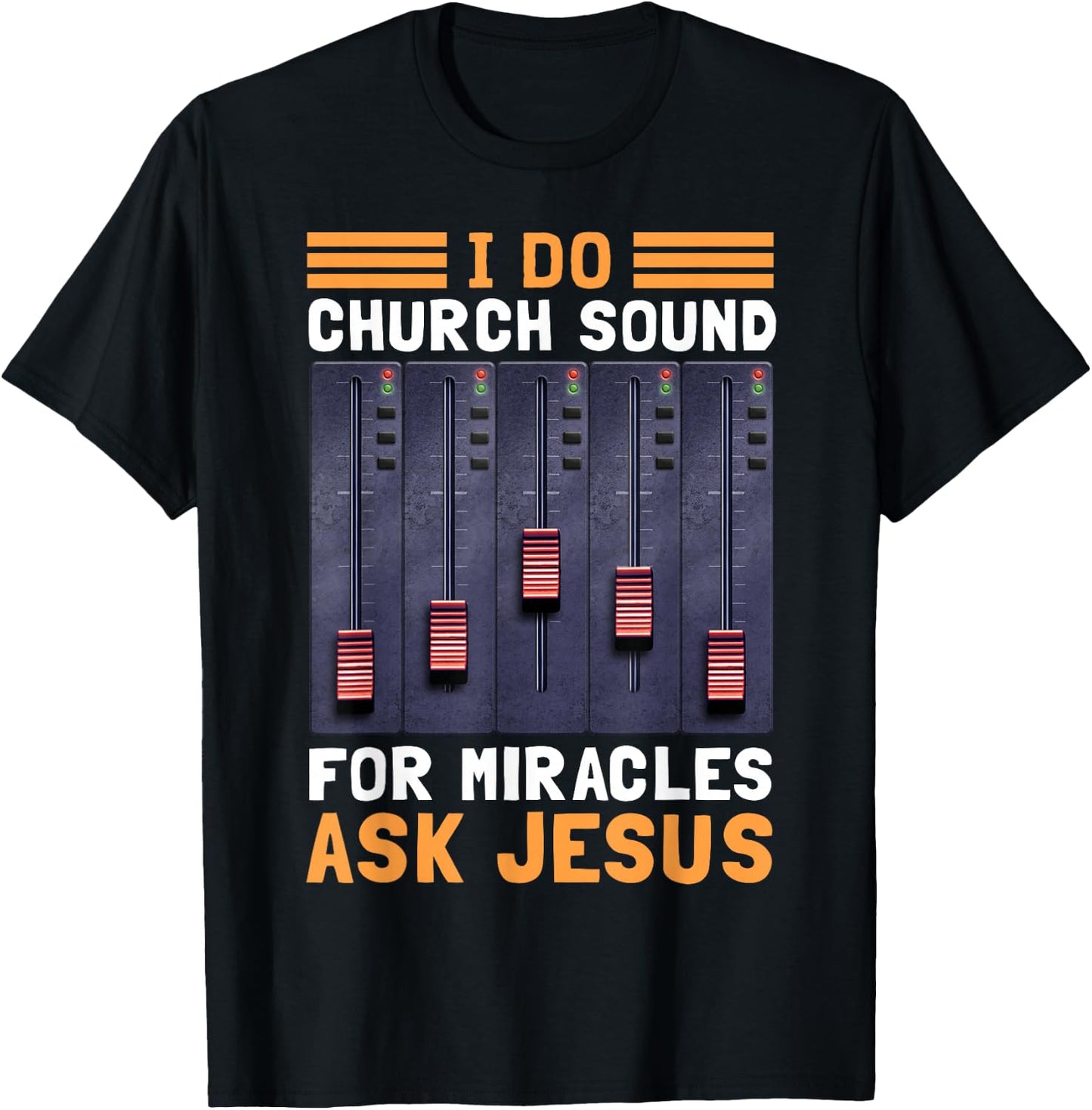 I Do Church Sound For Miracles Ask Jesus T-Shirt - T-Shirt | Black