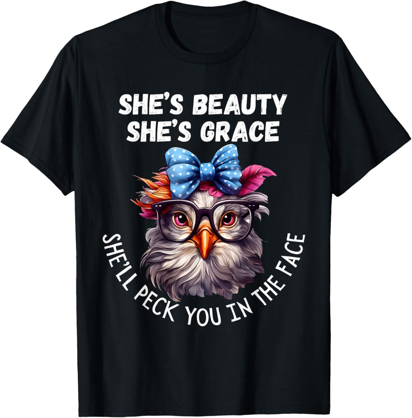 She's Beauty She's Grace She'll Peck You in the Face T-Shirt - T-Shirt | Black
