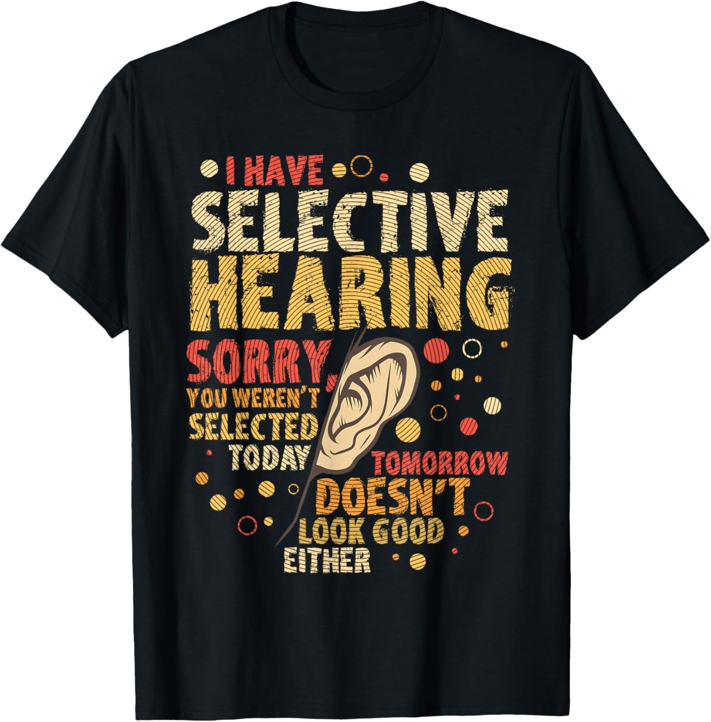 Funny sarcastic humor with saying "I have selective hearing" T-Shirt - T-Shirt | Black