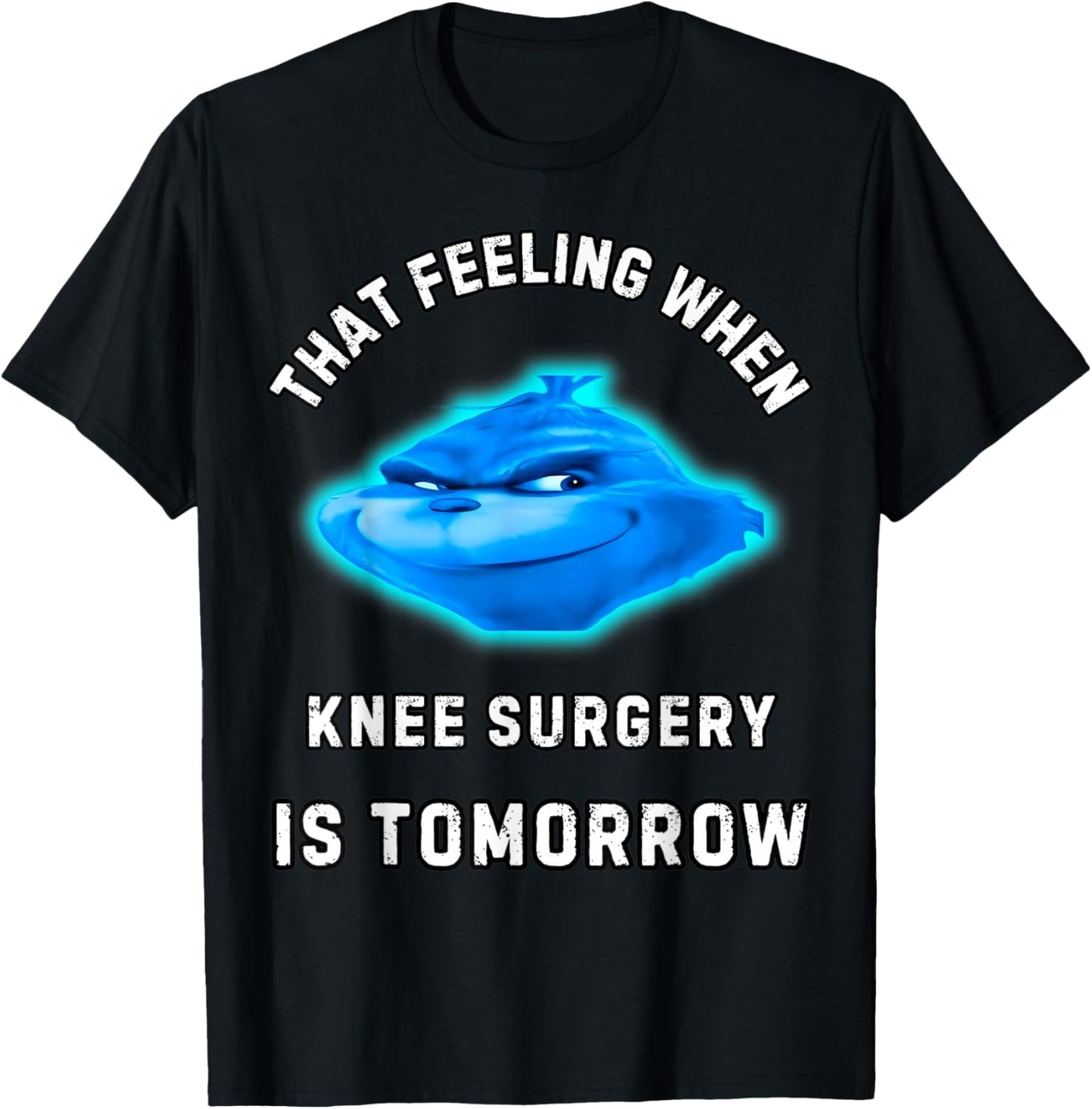 That Feeling When Knee Surgery Is Tomorrow T-Shirt - T-Shirt | Black