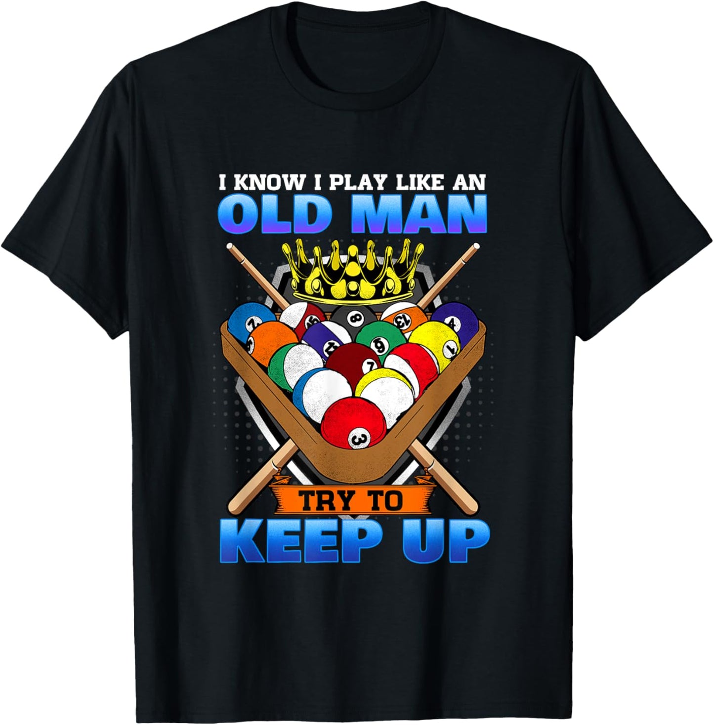 I Know I Play Like An Old Man Try To Keep Up I Billiards T-Shirt - T-Shirt | Black