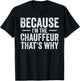 Because I'm The Chauffeur That's Why Funny Personal Driver T-Shirt - T-Shirt | Black