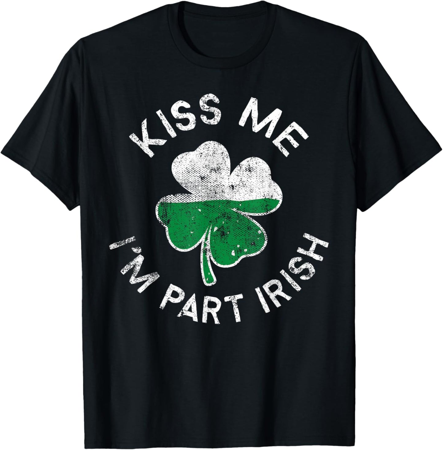 Kiss Me I'm Part Irish Lucky Clover St. Patrick's Day T-Shirt - T-Shirt | Black