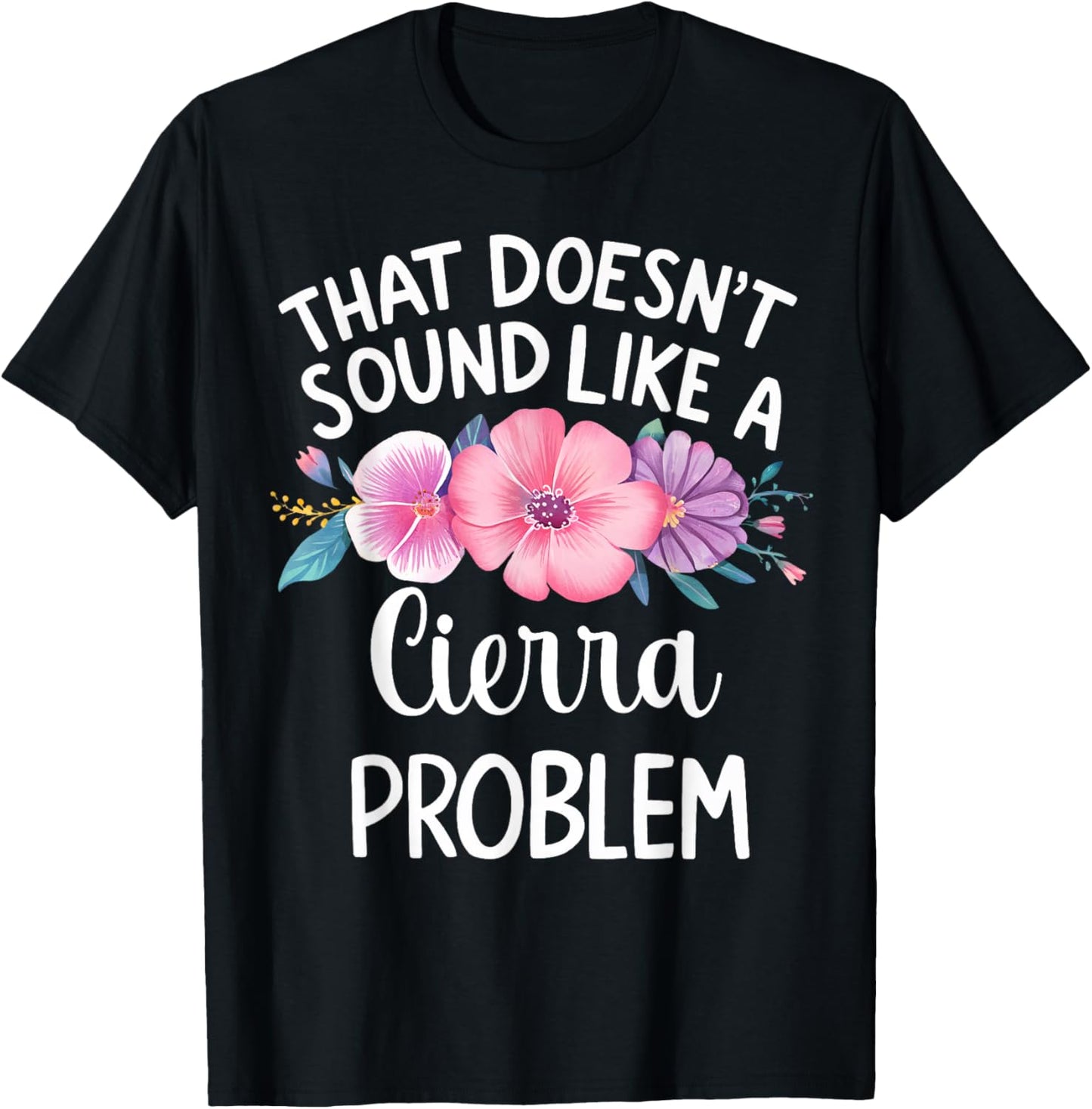 Cierra Personalized Cute Flower Girls Cierra Name T-Shirt - T-Shirt | Black