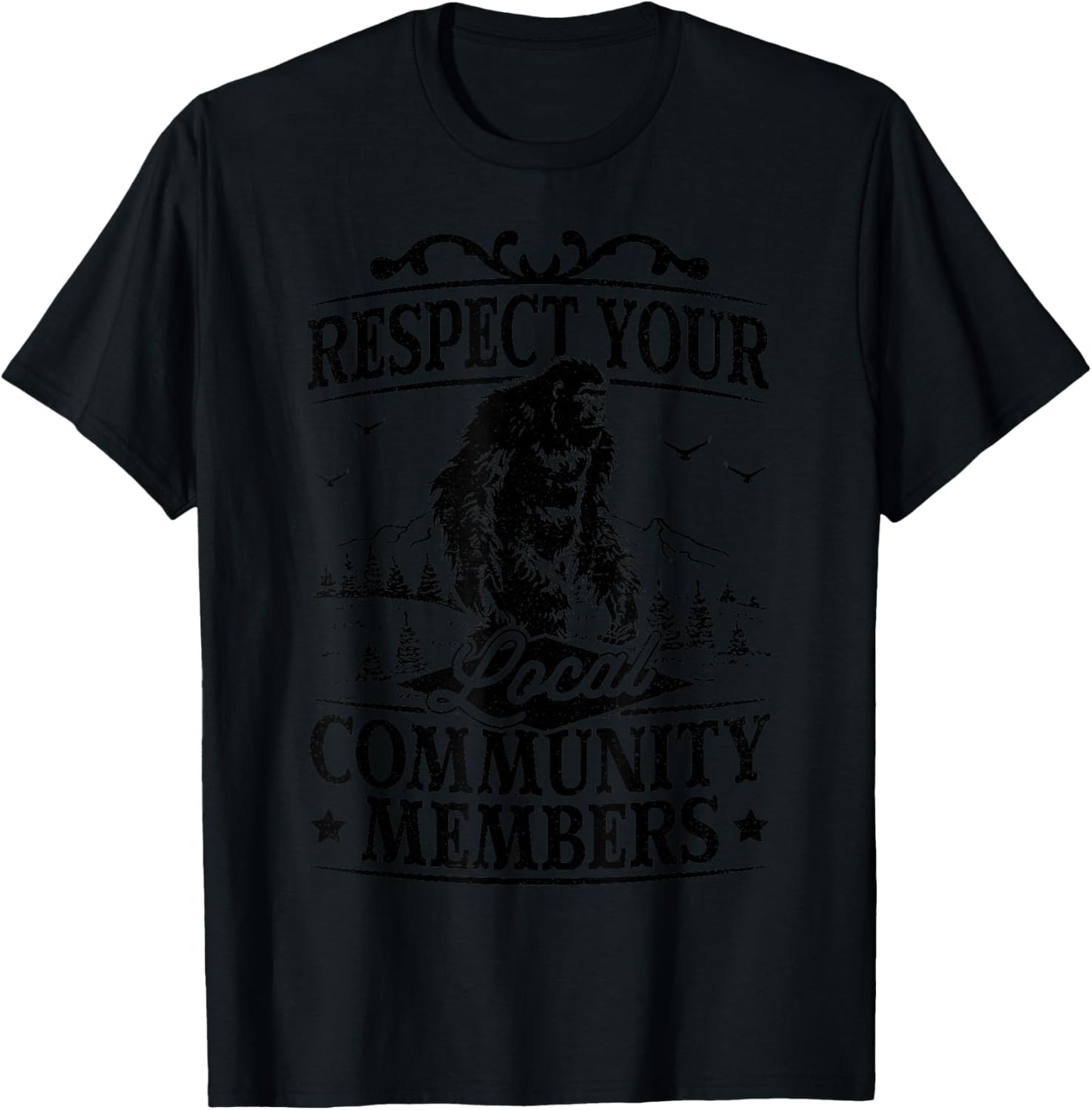 Respect Your Local Community Members Sasquatch Bigfoot T-Shirt - T-Shirt | Black