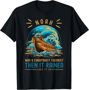 Noah Was A Conspiracy Theorist Then It Rained T-Shirt - T-Shirt | Black